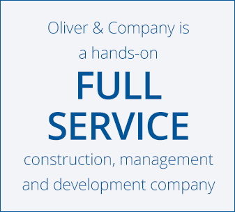 Oliver & Company is a hands-on FULLSERVICE construction, managementand development company